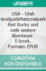 USA - Utah TravelguideNationalparks, Red Rocks und viele weitere Abenteuer. E-book. Formato EPUB ebook di Claudia Seidel