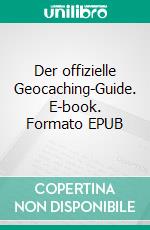 Der offizielle Geocaching-Guide. E-book. Formato EPUB