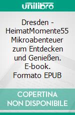 Dresden - HeimatMomente55 Mikroabenteuer zum Entdecken und Genießen. E-book. Formato EPUB ebook