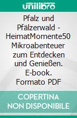 Pfalz und Pfälzerwald - HeimatMomente50 Mikroabenteuer zum Entdecken und Genießen. E-book. Formato PDF ebook