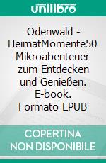Odenwald - HeimatMomente50 Mikroabenteuer zum Entdecken und Genießen. E-book. Formato EPUB ebook