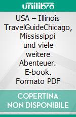 USA – Illinois TravelGuideChicago, Mississippi und viele weitere Abenteuer. E-book. Formato PDF ebook di Christian Dose