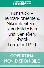 Hunsrück – HeimatMomente50 Mikroabenteuer zum Entdecken und Genießen. E-book. Formato EPUB ebook di Marina Friedt