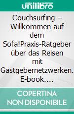 Couchsurfing – Willkommen auf dem Sofa!Praxis-Ratgeber über das Reisen mit Gastgebernetzwerken. E-book. Formato EPUB ebook di Svenja Conrad