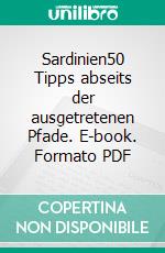 Sardinien50 Tipps abseits der ausgetretenen Pfade. E-book. Formato PDF ebook