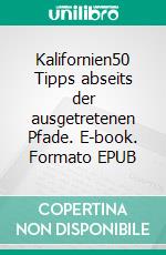 Kalifornien50 Tipps abseits der ausgetretenen Pfade. E-book. Formato EPUB ebook
