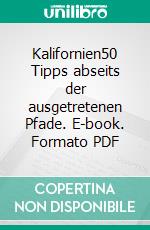 Kalifornien50 Tipps abseits der ausgetretenen Pfade. E-book. Formato PDF ebook