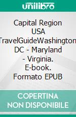 Capital Region USA TravelGuideWashington, DC - Maryland - Virginia. E-book. Formato EPUB ebook di Christian Dose