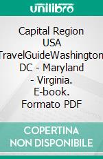 Capital Region USA TravelGuideWashington, DC - Maryland - Virginia. E-book. Formato PDF ebook di Christian Dose