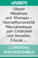 Oberer Mittelrhein und Rheingau – HeimatMomente50 Mikroabenteuer zum Entdecken und Genießen. E-book. Formato PDF ebook