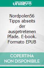 Nordpolen56 Tipps abseits der ausgetretenen Pfade. E-book. Formato EPUB ebook