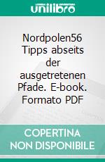 Nordpolen56 Tipps abseits der ausgetretenen Pfade. E-book. Formato PDF ebook