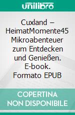 Cuxland  – HeimatMomente45 Mikroabenteuer zum Entdecken und Genießen. E-book. Formato EPUB