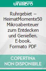 Ruhrgebiet – HeimatMomente50 Mikroabenteuer zum Entdecken und Genießen. E-book. Formato PDF ebook di Philip Raillon