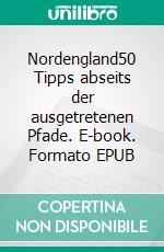 Nordengland50 Tipps abseits der ausgetretenen Pfade. E-book. Formato EPUB ebook di John Sykes