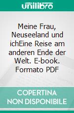 Meine Frau, Neuseeland und ichEine Reise am anderen Ende der Welt. E-book. Formato PDF ebook di Mathias Schafranitz