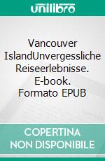 Vancouver IslandUnvergessliche Reiseerlebnisse. E-book. Formato EPUB ebook di Anja Keddig-Voll