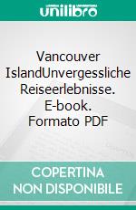 Vancouver IslandUnvergessliche Reiseerlebnisse. E-book. Formato PDF ebook