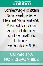 Schleswig-Holstein Nordseeküste – HeimatMomente50 Mikroabenteuer zum Entdecken und Genießen. E-book. Formato EPUB ebook di Ingrid Rathje