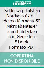 Schleswig-Holstein Nordseeküste – HeimatMomente50 Mikroabenteuer zum Entdecken und Genießen. E-book. Formato PDF ebook di Ingrid Rathje