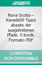 Nova Scotia – Kanada50 Tipps abseits der ausgetretenen Pfade. E-book. Formato PDF ebook di Wolfgang Opel