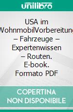 USA im WohnmobilVorbereitung – Fahrzeuge – Expertenwissen – Routen. E-book. Formato PDF ebook di Christian Dose