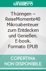 Thüringen – ReiseMomente40 Mikroabenteuer zum Entdecken und Genießen. E-book. Formato EPUB ebook