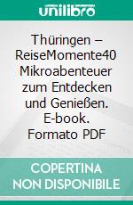 Thüringen – ReiseMomente40 Mikroabenteuer zum Entdecken und Genießen. E-book. Formato PDF ebook