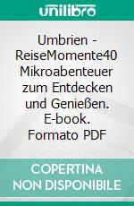 Umbrien - ReiseMomente40 Mikroabenteuer zum Entdecken und Genießen. E-book. Formato PDF ebook