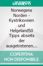 Norwegens Norden - Kystriksveien und Helgeland50 Tipps abseits der ausgetretenen Pfade. E-book. Formato EPUB ebook