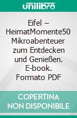 Eifel – HeimatMomente50 Mikroabenteuer zum Entdecken und Genießen. E-book. Formato PDF ebook
