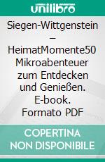 Siegen-Wittgenstein – HeimatMomente50 Mikroabenteuer zum Entdecken und Genießen. E-book. Formato PDF ebook