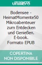 Bodensee - HeimatMomente50 Mikroabenteuer zum Entdecken und Genießen. E-book. Formato EPUB ebook