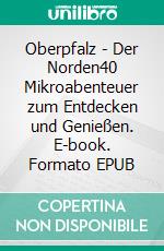 Oberpfalz - Der Norden40 Mikroabenteuer zum Entdecken und Genießen. E-book. Formato EPUB ebook