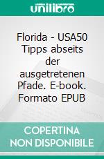 Florida - USA50 Tipps abseits der ausgetretenen Pfade. E-book. Formato EPUB ebook