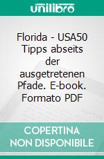 Florida - USA50 Tipps abseits der ausgetretenen Pfade. E-book. Formato PDF ebook