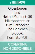 Oldenburger Land - HeimatMomente50 Mikroabenteuer zum Entdecken und Genießen. E-book. Formato PDF ebook