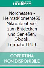Nordhessen - HeimatMomente50 Mikroabenteuer zum Entdecken und Genießen. E-book. Formato EPUB ebook