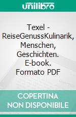 Texel - ReiseGenussKulinarik, Menschen, Geschichten. E-book. Formato PDF ebook