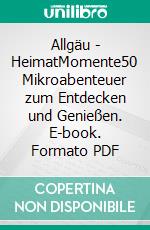 Allgäu - HeimatMomente50 Mikroabenteuer zum Entdecken und Genießen. E-book. Formato PDF ebook