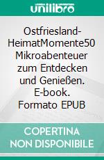 Ostfriesland- HeimatMomente50 Mikroabenteuer zum Entdecken und Genießen. E-book. Formato EPUB ebook