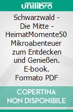Schwarzwald - Die Mitte - HeimatMomente50 Mikroabenteuer zum Entdecken und Genießen. E-book. Formato PDF ebook