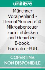 Münchner Voralpenland - HeimatMomente50 Mikroabenteuer zum Entdecken und Genießen. E-book. Formato EPUB ebook