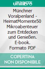 Münchner Voralpenland - HeimatMomente50 Mikroabenteuer zum Entdecken und Genießen. E-book. Formato PDF ebook
