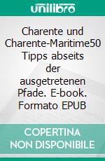 Charente und Charente-Maritime50 Tipps abseits der ausgetretenen Pfade. E-book. Formato EPUB ebook