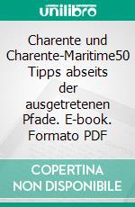 Charente und Charente-Maritime50 Tipps abseits der ausgetretenen Pfade. E-book. Formato PDF ebook