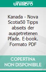 Kanada - Nova Scotia50 Tipps abseits der ausgetretenen Pfade. E-book. Formato PDF ebook