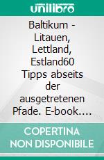 Baltikum - Litauen, Lettland, Estland60 Tipps abseits der ausgetretenen Pfade. E-book. Formato EPUB ebook