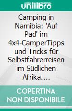 Camping in Namibia: "Auf Pad" im 4x4-CamperTipps und Tricks für Selbstfahrerreisen im Südlichen Afrika. E-book. Formato PDF ebook