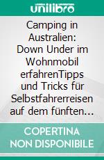 Camping in Australien: Down Under im Wohnmobil erfahrenTipps und Tricks für Selbstfahrerreisen auf dem fünften Kontinent. E-book. Formato EPUB ebook